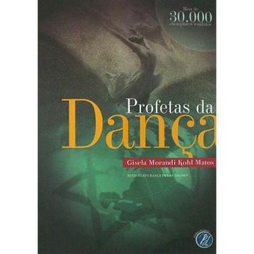 Profetas da Dança Autor(a): Gisela Morandi Kohl Matos //// Editora: Profetas da Dança ///