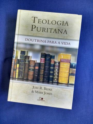 Teologia Puritana - Doutrina para a vida