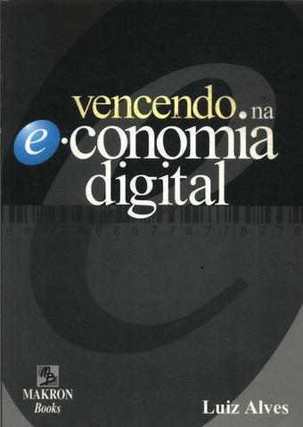 Livro - Vencendo Na E-conomia Digital - Luiz Alves - Makron B